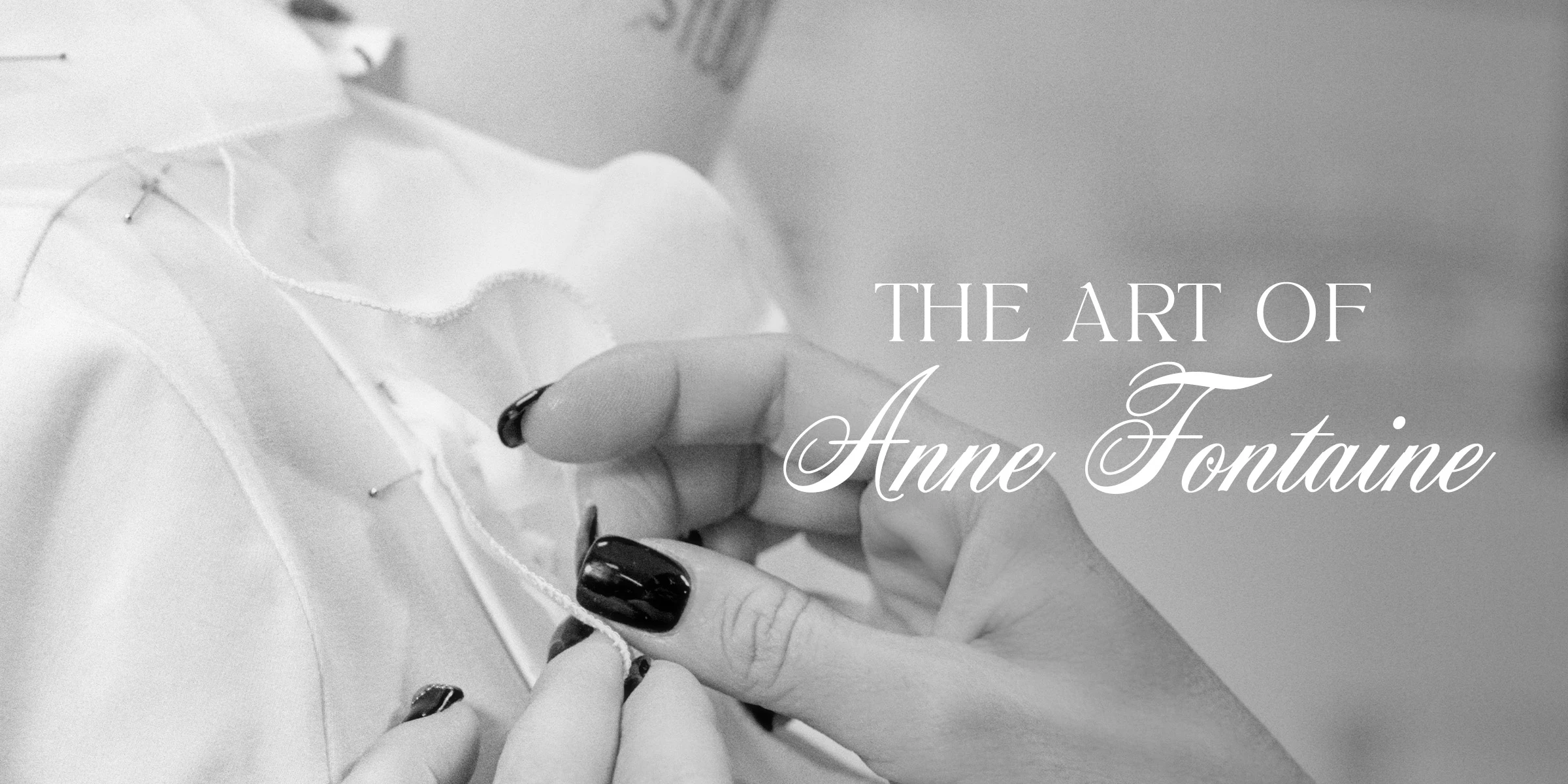 Discover the ANNE FONTAINE Craftsmanship