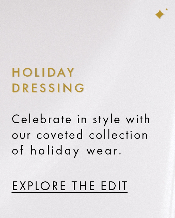 Exclusive evening events call for looks brimming with timeless elegance: Celebrate in style with our coveted collection of holiday wear.