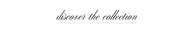 DISCOVER THE COLLECTION