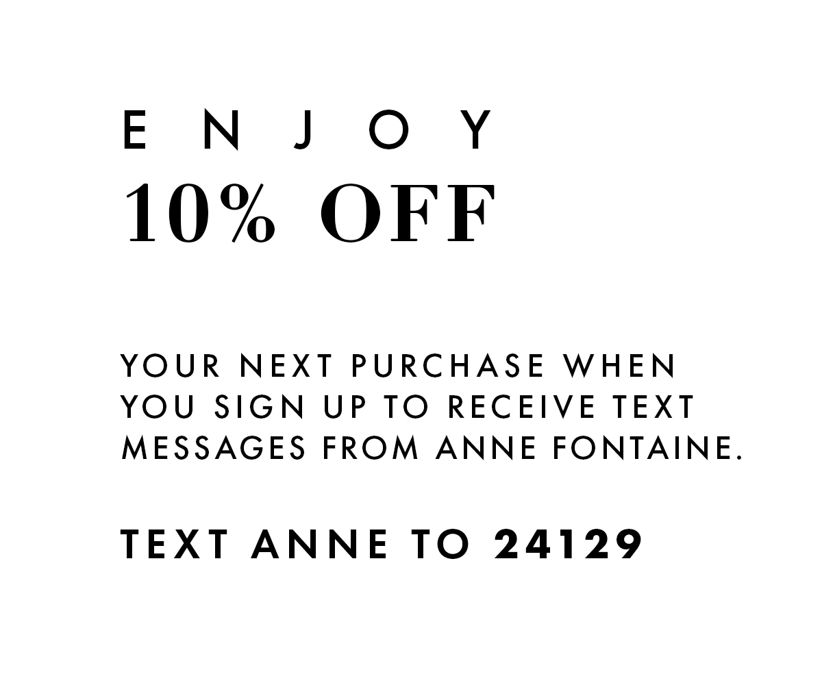 Join SMS Text Messages to receive exclusive access to ANNE FONTAINE