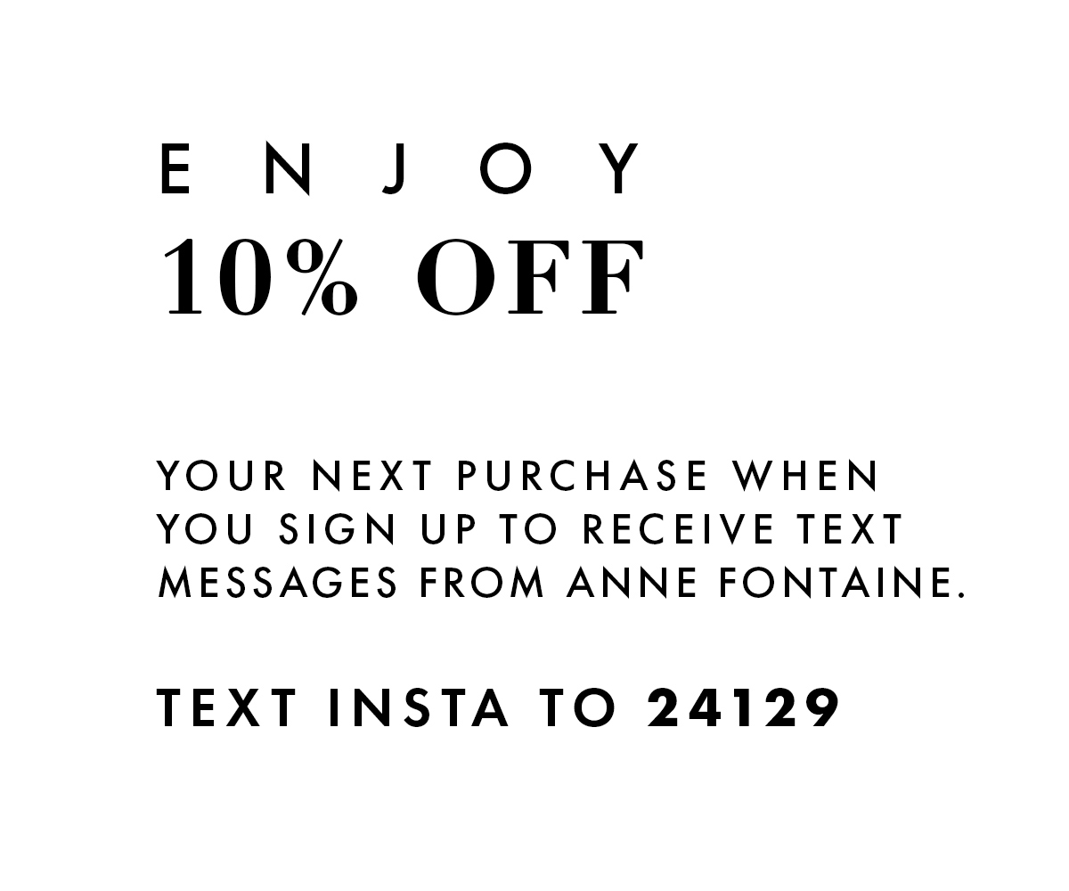 Join SMS Text Messages to receive exclusive access to ANNE FONTAINE