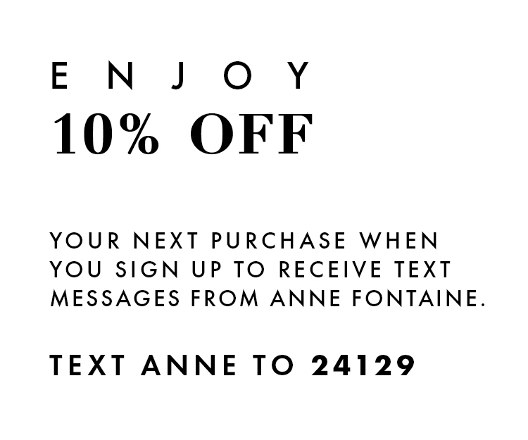 Join SMS Text Messages to receive exclusive access to ANNE FONTAINE