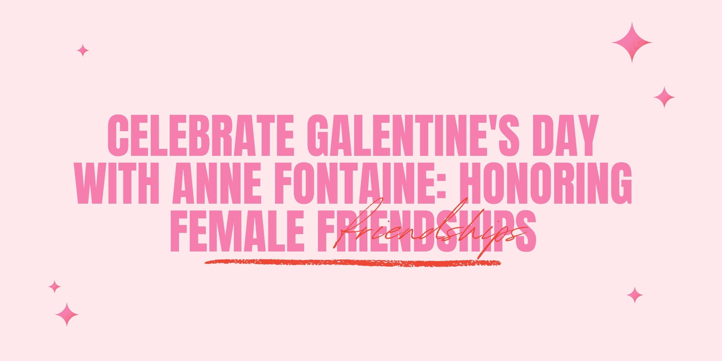 Celebrate Galentines Day with Designer ANNE FONTAINE