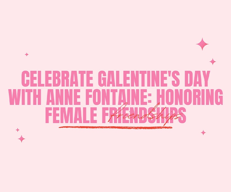 Celebrate Galentines Day with Designer ANNE FONTAINE