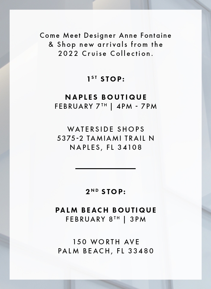 Meet Designer ANNE FONTAINE at our upcoming events in South Florida.